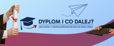 Zdjęcie artykułu Informacja o projekcie „Dyplom i co dalej? Absolwenci z niepełnosprawnościami na rynku pracy”